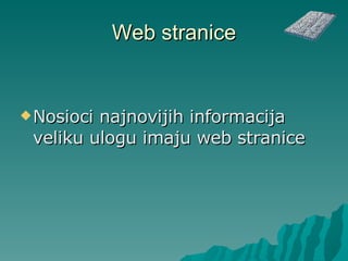 Web stranice N osioci najnovijih  i nformacija veliku ulogu imaju web stranice 
