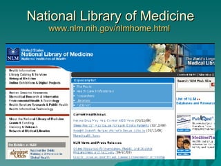 National Library of Medicine www.nlm.nih.gov/nlmhome.html   