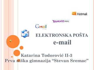 ELEKTRONSKA POŠTA  e-mail Katarina Todorović II-3 Prva ni ška gimnazija “Stevan Sremac” 