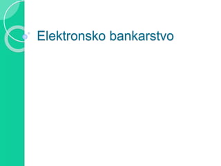 Elektronsko bankarstvo
 
