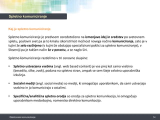 Elektronsko komuniciranjeLastnosti elektronskih komunikacijEnosmerno (Radio, TV, pozivnik) ali dvosmerno komuniciranje  (telefon, internet, e-pošta)