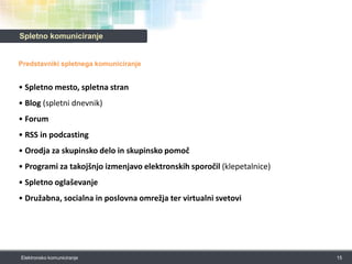 Sinhrono (telefon, klepetalnica)  ali asihrono (spletni forum, e-pošta)  prenašanje sporočil