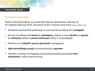 Interpersonalno  (tečefon, klepetalnica) ali množično (TV, radio, e-pošta) komuniciranje