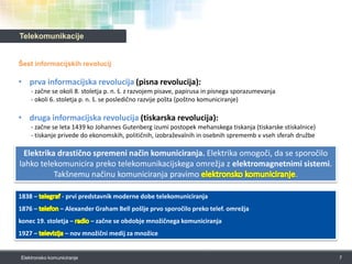 TelekomunikacijeŠest informacijskih revolucijprva informacijska revolucija (pisna revolucija):  - začne se okoli 8. stoletja p. n. š. z razvojem pisave, papirusa in pisnega sporazumevanja - okoli 6. stoletja p. n. š. se posledično razvije pošta (poštno komuniciranje) 