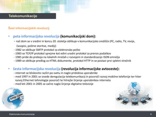TelekomunikacijeŠest informacijskih revolucijtretja informacijska revolucija (revolucija množičnih medijev):  - z razvojem telegrafa, radia, televizije in sodobnih tiskalnih naprav se začne obdobje množičnih medijev - naglo širjenje informacij, tiskani mediji ter izobraževalne ustanove dosežejo povprečnega državljana
