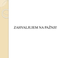 ZAHVALJUJEM NA PAŽNJI!
 