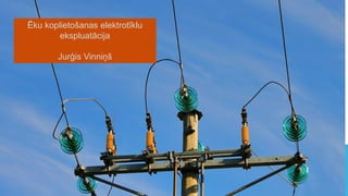 Ēku koplietošanas elektrotīklu
ekspluatācija
Jurģis Vinniņš
 