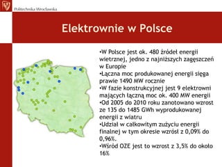 Elektrownie w PolsceW Polsce jest ok. 480 źródeł energii wietrznej, jedno z najniższych zagęszczeń w Europie