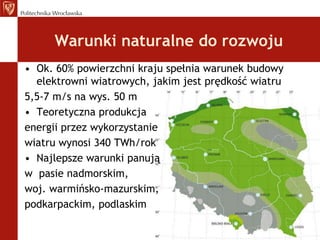 Od 2005 do 2010 roku zanotowano wzrost ze 135 do 1485 GWh wyprodukowanej energii z wiatru