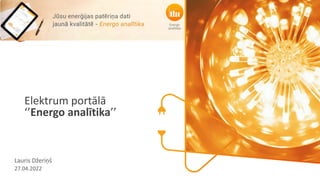 Elektrum portālā
‘’Energo analītika’’
Lauris Džeriņš
27.04.2022
 