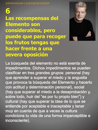 6
Las recompensas del
Elemento son
considerables, pero
puede que para recoger
los frutos tengas que
hacer frente a una
severa oposición
 