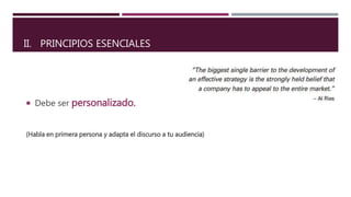  Debe ser personalizado.
(Habla en primera persona y adapta el discurso a tu audiencia)
II. PRINCIPIOS ESENCIALES
 