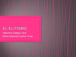 Valentina Gallego Vera
María Alejandra Cañón Vivas
 