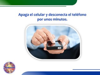 Apaga el celular y desconecta el teléfono
por unos minutos.

 