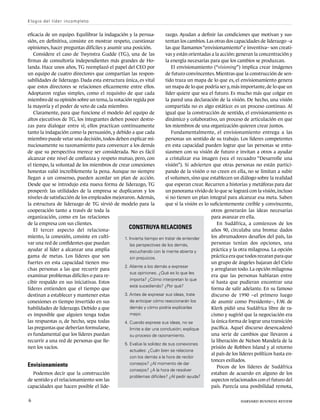 eficacia de un equipo. Equilibrar la indagación y la persua-
sión, en definitiva, consiste en mostrar respeto, cuestionar
opiniones, hacer preguntas difíciles y asumir una posición.
Considere el caso de Twynstra Gudde (TG), una de las
firmas de consultoría independientes más grandes de Ho-
landa. Hace unos años, TG reemplazó el papel del CEO por
un equipo de cuatro directores que compartían las respon-
sabilidades de liderazgo. Dada esta estructura única, es vital
que estos directores se relacionen eficazmente entre ellos.
Adoptaron reglas simples, como el requisito de que cada
miembro dé su opinión sobre un tema,la votación regida por
la mayoría y el poder de veto de cada miembro.
Claramente, para que funcione el modelo del equipo de
altos ejecutivos de TG, los integrantes deben poseer destre-
zas para dialogar entre sí; ellos practican continuamente
tanto la indagación como la persuasión, y debido a que cada
miembro puede vetar una decisión, todos deben explicar mi-
nuciosamente su razonamiento para convencer a los demás
de que su perspectiva merece ser considerada. No es fácil
alcanzar este nivel de confianza y respeto mutuo, pero, con
el tiempo, la voluntad de los miembros de crear conexiones
honestas valió increíblemente la pena. Aunque no siempre
llegan a un consenso, pueden acordar un plan de acción.
Desde que se introdujo esta nueva forma de liderazgo, TG
prosperó: las utilidades de la empresa se duplicaron y los
niveles de satisfacción de los empleados mejoraron. Además,
la estructura de liderazgo de TG sirvió de modelo para la
cooperación tanto a través de toda la
organización, como en las relaciones
de la empresa con sus clientes.
El tercer aspecto del relaciona-
miento, la conexión, consiste en culti-
var una red de confidentes que puedan
ayudar al líder a alcanzar una amplia
gama de metas. Los líderes que son
fuertes en esta capacidad tienen mu-
chas personas a las que recurrir para
examinar problemas difíciles o para re-
cibir respaldo en sus iniciativas. Estos
líderes entienden que el tiempo que
destinan a establecer y mantener estas
conexiones es tiempo invertido en sus
habilidades de liderazgo. Debido a que
es imposible que alguien tenga todas
las respuestas o, de hecho, sepa todas
las preguntas que deberían formularse,
es fundamental que los líderes puedan
recurrir a una red de personas que lle-
nen los vacíos.
Envisionamiento
Podemos decir que la construcción
de sentido y el relacionamiento son las
capacidades que hacen posible el lide-
razgo. Ayudan a definir las condiciones que motivan y sus-
tentan los cambios.Las otras dos capacidades de liderazgo –a
las que llamamos“envisionamiento”e inventiva– son creati-
vas y están orientadas a la acción: generan la concentración y
la energía necesarias para que los cambios se produzcan.
El envisionamiento (“visioning”) implica crear imágenes
de futuro convincentes. Mientras que la construcción de sen-
tido traza un mapa de lo que es, el envisionamiento genera
un mapa de lo que podría ser y,más importante,de lo que un
líder quiere que sea el futuro. Es mucho más que colgar en
la pared una declaración de la visión. De hecho, una visión
compartida no es algo estático: es un proceso continuo. Al
igual que la construcción de sentido, el envisionamiento es
dinámico y colaborativo, un proceso de articulación en que
los miembros de una organización quieren crear juntos.
Fundamentalmente, el envisionamiento entrega a las
personas un sentido de su trabajo. Los líderes competentes
en esta capacidad pueden lograr que las personas se entu-
siasmen con su visión de futuro e invitan a otros a ayudar
a cristalizar esa imagen (vea el recuadro “Desarrolle una
visión”). Si advierten que otras personas no están partici-
pando de la visión o no creen en ella, no se limitan a subir
el volumen, sino que establecen un diálogo sobre la realidad
que esperan crear. Recurren a historias y metáforas para dar
un panorama vívido de lo que se logrará con la visión,incluso
si no tienen un plan integral para alcanzar esa meta. Saben
que si la visión es lo suficientemente creíble y convincente,
otros generarán las ideas necesarias
para avanzar en ella.
En Sudáfrica, a comienzos de los
años 90, circulaba una broma: dados
los abrumadores desafíos del país, las
personas tenían dos opciones, una
práctica y la otra milagrosa. La opción
práctica era que todos rezaran para que
un grupo de ángeles bajaran del Cielo
y arreglaran todo. La opción milagrosa
era que las personas hablaran entre
sí hasta que pudieran encontrar una
forma de salir adelante. En su famoso
discurso de 1990 –el primero luego
de asumir como Presidente–, F.W. de
Klerk pidió una Sudáfrica libre de ra-
cismo y sugirió que la negociación era
la única forma de lograr una transición
pacífica. Aquel discurso desencadenó
una serie de cambios que llevaron a
la liberación de Nelson Mandela de la
prisión de Robben Island y al retorno
al país de los líderes políticos hasta en-
tonces exiliados.
Pocos de los líderes de Sudáfrica
estaban de acuerdo en alguno de los
aspectos relacionados con el futuro del
país. Parecía una posibilidad remota,
Construya relaciones
1. 
Invierta tiempo en tratar de entender
las perspectivas de los demás,
escuchando con la mente abierta y
sin prejuicios.
2. 
Aliente a los demás a expresar
sus opiniones. ¿Qué es lo que les
importa? ¿Cómo interpretan lo que
está sucediendo? ¿Por qué?
3. 
Antes de expresar sus ideas, trate
de anticipar cómo reaccionarán los
demás y cómo podría explicarlas
mejor.
4. Cuando exprese sus ideas, no se
limite a dar una conclusión; explique
su proceso de razonamiento.
5. Evalúe la solidez de sus conexiones
actuales: ¿Cuán bien se relaciona
con los demás a la hora de recibir
consejos? ¿Al momento de dar
consejos? ¿A la hora de resolver
problemas difíciles? ¿Al pedir ayuda?
Elogio del líder incompleto
6	 harvard business review
 