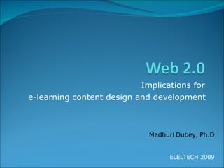Implications for  e-learning content design and development   Madhuri   Dubey,   Ph.D ,[object Object]