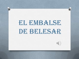 EL EMBALSE
DE BELESAR
 