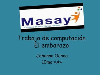 Trabajo de computación
El embarazo
Johanna Ochoa
10mo «A»
 
