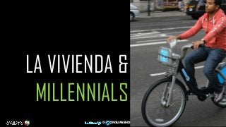 LA VIVIENDA &
MILLENNIALS
49
@ ONSUMIENDO
 