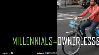 50
@ ONSUMIENDO
MILLENNIALS=OWNERLESSS
 