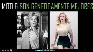 9
@ ONSUMIENDO
MITO 6 SON GENETICAMENTE MEJORES
 