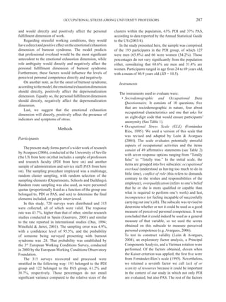 OCCUPATIONAL STRESS AMONG UNIVERSITY PROFESSORS                                         287

and would directly and positively affect the personal           clusters within the population, 63% PDI and 37% PAS,
fulfillment dimension of work.                                  according to data reported by the Annual Statistical Guide
    Regarding stressful working conditions, they would          to the US (2003/4).
have a direct and positive effect on the emotional exhaustion       In the study presented here, the sample was comprised
dimension of burnout syndrome. The model predicts               of the 193 participants in the PDI group, of which 127
that professional overload would be the most significant        were men (65.8%) and 66 were women (34.2%). Those
antecedent to the emotional exhaustion dimension, while         percentages do not vary significantly from the population
role ambiguity would directly and negatively affect the         either, considering that 68.6% are men and 31.4% are
personal fulfillment dimension of burnout syndrome.             women. Participants ranged in age from 24 to 69 years old,
Furthermore, these factors would influence the levels of        with a mean of 40.9 years old (SD = 10.5).
perceived personal competence directly and negatively.
    On another note, as for the onset of burnout syndrome,         Instruments
according to the model, the emotional exhaustion dimension
should directly, positively affect the depersonalization
                                                                   The instruments used to evaluate were:
dimension. Equally so, the personal fulfillment dimension
                                                                    •	 Sociodemographic and Occupational Data
should directly, negatively affect the depersonalization
                                                                       Questionnaire. It consists of 10 questions, five
dimension.
                                                                       that are sociodemographic in nature, four about
    Last, we suggest that the emotional exhaustion
                                                                       occupational characteristics and one that asks for
dimension will directly, positively affect the presence of
                                                                       an eight-digit code that would ensure participants’
indicators and symptoms of stress.
                                                                       anonymity (See Table 1).
                                                                    •	 Occupational Stress Scale (ELE) (Fernández
                           Methods
                                                                       Ríos, 1995). We used a version of this scale that
                                                                       was revised and adapted by León & Avargues
Participants                                                           (2004). The scale evaluates potentially stressful
                                                                       aspects of occupational activities and the items
    The present study forms part of a wider work of research
                                                                       consist of 49 affirmative statements (see Table 2)
by Avargues (2006), conducted at the University of Seville
                                                                       with seven response options ranging from “Totally
(the US from here on) that includes a sample of professors
                                                                       false” to “Totally true.” In the initial scale, the
and research faculty (PDI from here on) and another
                                                                       items are grouped into five subscales: occupational
sample of administration and service staff (PAS from here
                                                                       overload (understood as having too much to do in
on). The sampling procedure employed was a multistage,
                                                                       little time), conflict of role (this refers to demands
random cluster sampling, with random selection of the
sampling elements (Departments, Schools and Buildings).                contrary to the wishes and responsibilities of the
Random route sampling was also used, as were personnel                 employee), overqualification (refers to one’s belief
quotas (proportionally fixed as a function of the group one            that he or she is more qualified or capable than
belonged to, PDI or PAS, and sex) to determine the final               what is required to perform one’s work) and last,
elements included, or people interviewed.                              incompetence (or feeling incapable of successfully
    In this study, 720 surveys were distributed and 315                carrying out one’s job). The subscale was revised to
were collected, all of which were valid. The response                  determine whether or not it could be used as a good
rate was 43.7%, higher than that of other, similar research            measure of perceived personal competence. It was
studies conducted in Spain (Guerrero, 2003) and similar                concluded that it could indeed be used as a general
to the rate reported in international studies (Dua, 1994;              measure of that variable, so we used the scores
Winefield & Jarret, 2001). The sampling error was 4.9%,                obtained on this subscale to measure perceived
with a confidence level of 95.5%, and the probability                  personal competence (e.g. Avargues, 2006).
of someone being surveyed presenting with burnout                      To test its construct validity (León & Avargues,
syndrome was .28. That probability was established by                  2004), an exploratory factor analysis, a Principal
the 3rd European Working Conditions Survey, conducted                  Components Analysis, and a Varimax rotation were
in 2000 by the European Working Conditions Observatory                 performed. Of the factors obtained, eleven when
Foundation.                                                            the Kaiser criterion was applied, the first five were
    The 315 surveys recovered and processed were                       from Fernández-Ríos’s scale (1995). Nevertheless,
stratified in the following way: 193 belonged to the PDI               we retained a seventh factor we call lack of or
group and 122 belonged to the PAS group, 61.2% and                     scarcity of resources because it could be important
38.7%, respectively. Those percentages do not entail                   in the context of our study in which not only PDI
significant variance compared to the relative sizes of the             are evaluated, but also PAS. The rest of the factors
 