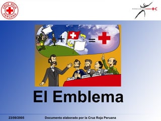 El Emblema
23/09/2005    Documento elaborado por la Cruz Roja Peruana
 