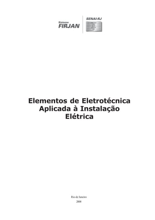 Elementos de Eletrotécnica
Aplicada à Instalação
Elétrica
Rio de Janeiro
2008
 