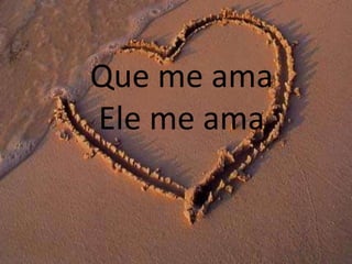 Que me amaEle me ama