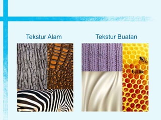 Tekstur Alam Tekstur Buatan
 
