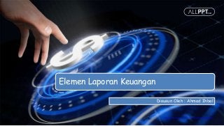 http://www.free-powerpoint-templates-design.com
Elemen Laporan Keuangan
Disusun Oleh : Ahmad Ihbal
 