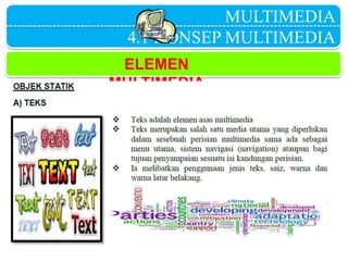 MULTIMEDIA
4.1 KONSEP MULTIMEDIA
ELEMEN
MULTIMEDIA
 
