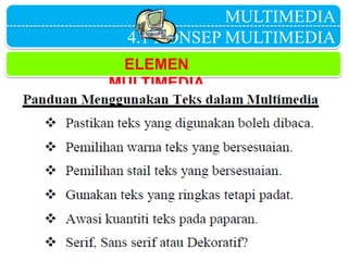 MULTIMEDIA
4.1 KONSEP MULTIMEDIA
ELEMEN
MULTIMEDIA
 