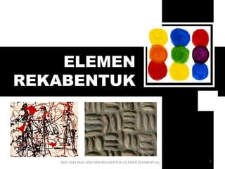 SMP 1043 ASAS SENI DAN REKABENTUK ( ELEMEN REKABENTUK)
ELEMEN
REKABENTUK
1
 