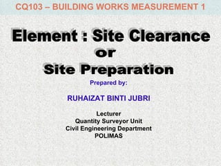 CQ103 – BUILDING WORKS MEASUREMENT 1




                Prepared by:

         RUHAIZAT BINTI JUBRI

                    Lecturer
            Quantity Surveyor Unit
         Civil Engineering Department
                   POLIMAS
 