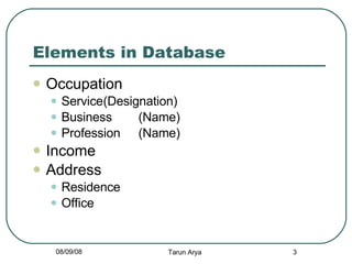 Elements in Database <ul><li>Occupation </li></ul><ul><ul><li>Service (Designation) </li></ul></ul><ul><ul><li>Business (N...