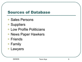 Sources of Database <ul><li>Sales Persons </li></ul><ul><li>Suppliers  </li></ul><ul><li>Low Profile Politicians </li></ul...