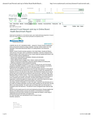 element14 and Newark rank top in Online Brand Health Bench...                                                 http://www.marketwatch.com/story/element14-and-newark-rank...



                                                                                                                                                             SEARCH


                                                        Latest News                                View All            The Trading Deck



         November 3, 2011                11:39 AM EDT
         New York    London     Tokyo                   DOW       +132.98 NASDAQ +31.51
           Open          Open   Closed                  11,969.02 +1.12% 2,671.49 +1.19%
                                                        S&P 500 +11.76
          Home      News Viewer       Markets   Investing Personal Finance
                                                        1,249.66 +0.95%       Industries   Economy/Politics      Trading Deck   Jobs
          press release
                                                                                                                                       Log In   Portfolio Alerts Games
          Nov. 2, 2011, 9:31 a.m. EDT

           element14 and Newark rank top in Online Brand
           Health Benchmark Report
          Global report by Heardable Inc, on the electronic sector, uses in-depth performance diagnostics to measure
          factors from mobile readiness to social network participation and adeptness at SEO




          LONDON, Nov 02, 2011 (BUSINESS WIRE) -- element14, Premier Farnell's collaborative
          online community for electronics design engineers, has been ranked number one in the
          Heardable "Online Brand Benchmark Report: 30 Leading Brands in the Electronics
          Industry".
          Newark, Premier Farnell's business operation in the United States, Canada and Mexico,
          came second in the report, which is published by Heardable, a real-time contextual brand
          analytics platform. Both brands came out top in social media and website performance, with
          the top five Best Practices highlighted as:
          -- Strong social media presence, participation, followers and advocates
          -- Search engine optimised websites
          -- Usable websites (easy to engage, share, interact, contact and transact)
          -- Regular monitoring and optimisation using web analytics software and testing tools
          -- Optimising websites for mobile smartphone browsing
          The report also highlights that element14 is ranked in the top one per cent of all brands
          analysed by Heardable worldwide, is number one out of 9,059 competitors in the NAICS,
          Engineering Services category and third of 3,188 brands based in the UK.
          "We have put a lot of effort into ensuring we have the right online approach to being able to
          provide a comprehensive and fast service for the engineers of today. We understand that
          engineers work at a very fast pace to stay ahead in the electronics industry and we want to
          provide them with the right tools and products to get the job done," said Kevin Yapp, Chief
          Marketing Officer at Premier Farnell. "This is truly a great accolade for all online operations
          of Premier Farnell, as this report has a clear scoring methodology, documenting dozens of
          online marketing best practices, and further, providing ranking analysis on how each
          organisation is performing against its industry peers and I would like to thank all our teams
          who have contributed towards achieving this position in the industry."
          John Sharp, director of Heardable, Inc, said in the report: "element14 has obviously put in a
          lot of effort into website optimisation and social media marketing over the past year, and that
          effort is now being rewarded. You need to get a lot of things right to win the top spot in a
          competitive sector like electronics. The element14 brand management team deserves high
          marks."
          element14 is the trusted source for end-to-end engineering solutions. Bringing together fast
          delivery of the latest products, services and solutions, all connected to an innovative
          engineering community where members can access peers and experts, a wide range of
          independent technical information and helpful tools.
          For more information visit: www.element14.com or Premier Farnell.
          SOURCE: element14




                    Americas:
                    Janice Fleisher
                    001 (1) 773 907 5941
                    jfleisher@newark.com
                    or




1 of 4                                                                                                                                                        11/3/11 8:40 AM
 