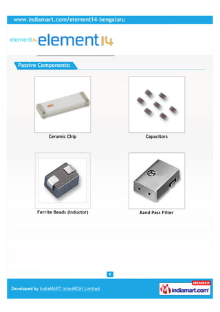 Passive Components:




           Ceramic Chip            Capacitors




      Ferrite Beads (Inductor)   Band Pass Filter
 