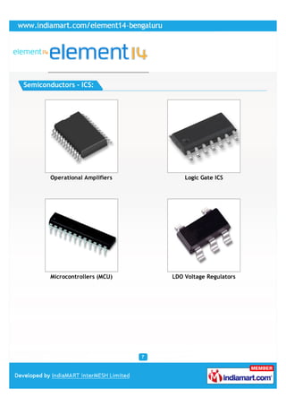 Semiconductors - ICS:




        Operational Amplifiers       Logic Gate ICS




        Microcontrollers (MCU)   LDO Voltage Regulators
 