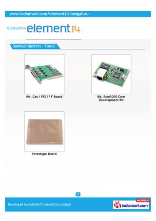 Semiconductors - Tools:




       Kit, Can / PCI I / F Board   Kit, Rcm3000 Core
                                     Development Kit




           Prototype Board
 