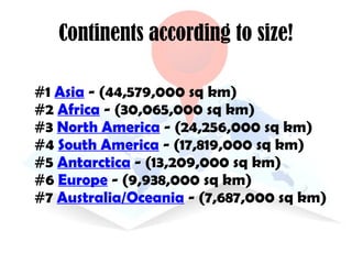 Continents according to size! ,[object Object]