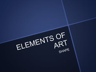Elements of Art: Shape