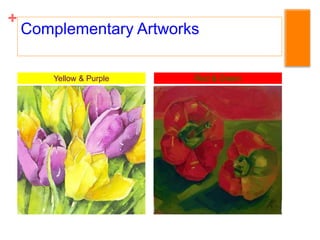 +
Complementary Artworks
Yellow & Purple Red & Green