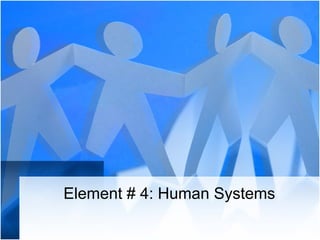 Element # 4: Human Systems 