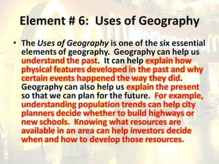 Element # 6:  Uses of Geography 