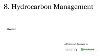 8. Hydrocarbon Management
May 2022
AO Framework Developed by:
 