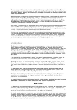 Ao negar a crença em fadas e elfos, o homem moderno também renega sua própria infância aqui na terra. Será que o
ideal racionalista e materialista do século atual tem razão contra os vários milênios de crenças? Em nome de que razão
estreitamente cartesiana haveria de se negar a presença de entidades intermediárias que asseguram a relação entre o
homem, a natureza e o divino?

A resposta não está só na Igreja com seus dogmas monoteístas, que muito fizeram, é bem verdade, para demonizar os
representantes do Pequeno Povo, mas também no homem que, para industrializar a sociedade teve primeiro que
negar os espíritos guardiãs da natureza. Hoje colhemos os frutos dessa decisão: contaminação do ar e das águas,
superaquecimento do planeta que estão provocando furacões e catástrofes ecológicas, epidemias, etc. Se o homem
temesse a vingança das ondinas e das sereias, se atreveria a encher de detritos e nitratos os rios e os oceanos?
Contaminaria a atmosfera com as chaminés das fábricas?

Muito embora o homem não creia nos elementais da natureza, isso não impede que esses elementos façam a natureza
enlouquecer. Não seriam a multiplicação dos tremores de terra uma advertência dos gnomos? O nascimento de
inúmeros furacões, um grito de alerta dos silfos? Os tsunamis, agora tão devastadores, uma reação das ondinas e das
nereidas? E os incêndios florestais da atualidade, uma condenação das salamandras?

O homem atual, tão sábio e poderoso, poderá agora encontrar solução para esses problemas que ele mesmo criou?
Para quem não crê em magia, mas só na ciência e em seu convencimento político, vai ser bem difícil conter a fúria da
natureza, pois os devas da natureza não são previsíveis e muito menos corruptíveis, não se vendem, nem aceitam
receber "mensalões", estão pouco ligando para o poder ou para riqueza material. Os elementais só nos ajudarão se
também forem ajudados, se tivermos como meta, assim como eles, a preservação da vida.




MITOLOGIA NÓRDICA

É a "Edda de Snorri", que nos relata que o mundo nasceu do choque de uma matéria quente com uma fria em um
espaço mágico conhecido pelo nome de Ginnungagap. Os primeiros seres que habitavam este mundo eram os
gigantes dos céus e o mais velho deles era o Ymir. Do suor condensado de Ymir, nasceu Bruni, que será o pai de Borr,
que por sua vez, se casará com Bestla, filha de outro gigante. Os três primeiros filhos do casal, serão os primeiros
Ases: Odin, Vili e Ve, que mataram o gigante Ymir, formando com seu sangue o mar e os lagos, com seus ossos as
montanhas, com seus dentes as rochas, com seus cabelos as árvores. Com a parte côncava do crânio criaram o céu,
com o seu cérebro as nuvens carregadas de neve e granizo e com as faíscas que provinham da terra quente, criaram-
se os astros.

Com a testa de Ymir, os deuses formaram a Midgard (Terra Média), destinada a tornar-se a morada do homem. No
centro desta terra fizeram muralhas com os cílios de Ymir. Para si, os Ases criaram outra fortaleza, o Asgard.

Por decisão dos deuses, dos vermes que surgiram do corpo em decomposição de Ymir, nasceram os elfos. Alguns
desses elfos eram claros, criaturas muito boas e belas, também conhecidos por "elfinas", habitavam o ar. Já outros,
eram escuros, justamente por serem malignos, passaram a habitar as regiões subterrâneas da terra, longe da luz do
sol.

Os elfos claros ou de luz, vivem nos grandes bosques, vestem roupas verde para camuflar-se entre as folhas das
árvores, motivo pelo qual nunca conseguimos vê-los. Seus olhos são claros, sempre da cor azul ou verde e seus
cabelos são quase brancos. Suas orelhas são pontiagudas como as dos duendes.

Esses elfos adoram celebrar grandes banquetes e suas festas são animadas com alegres músicas. Eles preferem
passar breves momentos felizes do que longos períodos tristes. Vivem o agora, desfrutando da melhor maneira
possível cada momento que passa.

Os elfos escuros são considerados malvados e perigosos. Se divertem causando dano aos seres humanos. Muitas das
enfermidades e defeitos físicos dos homens da Antigüidade, eram atribuídos aos elfos escuros.

                                                 ASPECTO FÍSICO

Os elfos possuem mãos e pés grandes em comparação ao resto de seu corpo. Suas pernas são extremamente finas e
apresentam orelhas e narizes pontiagudos. Suas bocas também são muito largas. Já sua pele é geralmente rugosa,
mas sua cor vai variar segundo a tribo que pertence. Eles são de uma natureza intermediária entre o homem e o anjo,
apresentam espírito inteligente e curioso, corpo fluídico e são mais visíveis no crepúsculo.

Os elfos da tradição escandinava e celta medem cerca de 25 a 30cm. Entretanto, não são todos iguais, pois alguns são
conhecidos como elfos de luz e outros como elfos escuros. Os elfos luminosos possuem o corpo transparente e, como
tais, podem atravessar qualquer corpo sólido. Inclusive podem demorar-se sobre o fogo, sem que esse chegue a afetá-
los. Os elfos, portanto, podem viver no interior de qualquer lugar, mas preferem construir suas casas, muito ocultas e
saindo somente a noite para evitar de serem vistos.
 