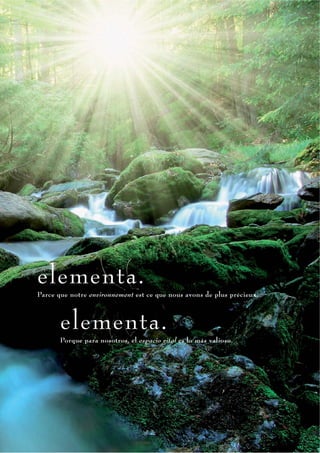 elementa.
Parce que notre environnement est ce que nous avons de plus précieux.



       elementa.
       Porque para nosotros, el espacio vital es lo más valioso.
 