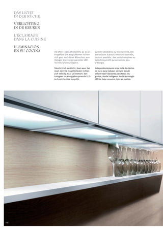 DAS LICHT
      IN DER KÜCHE
      VERLICHTING
      IN DE KEUKEN

      L’ÉCLAIRAGE
      DANS LA CUISINE

      ILUMINACIÓN
      EN SU COCINA      Ob Effekt- oder Arbeitslicht, da wo es   Lumière décorative ou fonctionnelle, elle
                        hingehört! Die Möglichkeiten richten     est toujours à place ! Selon vos souhaits,
                        sich ganz nach Ihren Wünschen, von       tout est possible : des spots halogènes ou
                        Halogen bis energiesparender LED-        la technique LED qui consomme peu
                        Technik ist alles möglich.               d‘énergie.

                        Sfeerlicht of werklicht, daar waar het   Independientemente si se trata de efectos
                        moet zijn! De mogelijkheden richten      de luz o para trabajar, siempre donde
                        zich volledig naar uw wensen. Van        deben estar! Opciones para todos los
                        halogeen tot energiebesparende LED-      gustos, desde halógenos hasta tecnología
                        techniek is alles mogelijk.              LED de bajo consumo, todo es posible.




118
 